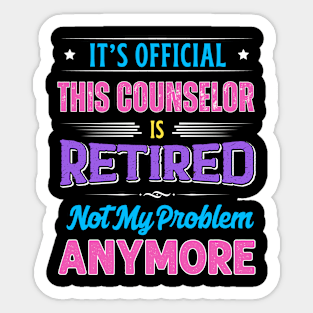 Counselor Retirement Funny Retired Not My Problem Anymore Sticker